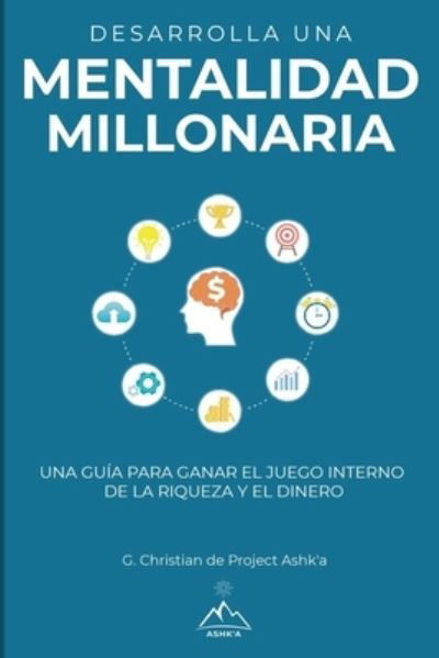 Desarrolla una mentalidad millonaria - G Christian - Boeken - Gerald Christian David Confienza Huamani - 9781951725013 - 30 oktober 2019