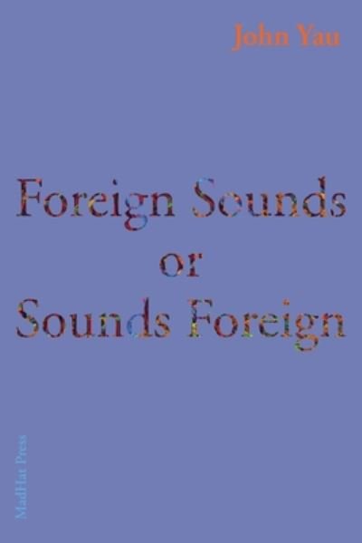 Cover for John Yau · Foreign Sounds or Sounds Foreign (Taschenbuch) (2020)
