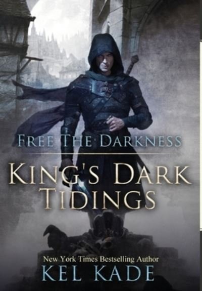 Cover for Kel Kade · Free the Darkness - King's Dark Tidings (Inbunden Bok) (2022)