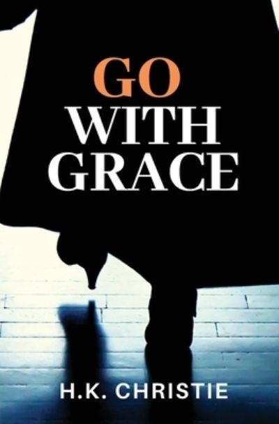 Cover for H K Christie · Go With Grace (Paperback Book) (2021)