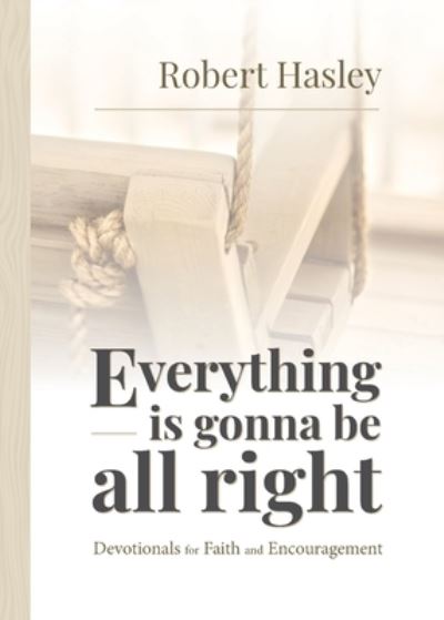 Cover for Robert Hasley · Everything Is Gonna Be All Right: Devotionals for Faith and Encouragement (Paperback Book) (2020)