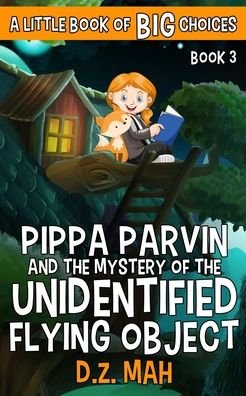 Cover for D Z Mah · Pippa Parvin and the Mystery of the Unidentified Flying Object: A Little Book of BIG Choices - Pippa the Werefox (Pocketbok) (2020)