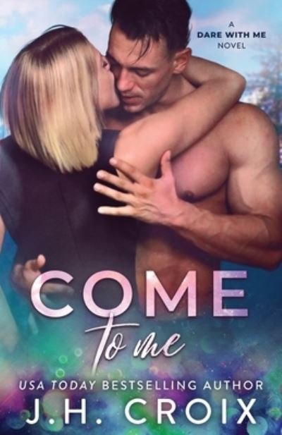 Cover for Jh Croix · Come To Me - Dare with Me (Pocketbok) (2021)