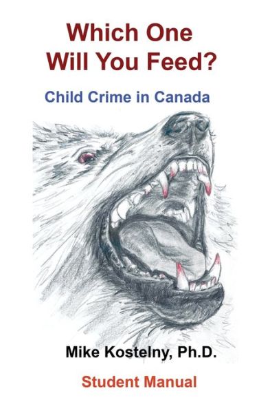 Cover for Kostelny, Mike, PH D · Which One Will You Feed?: Child Crime in Canada (Gebundenes Buch) (2021)