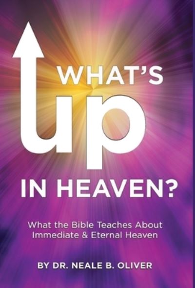 What's Up in Heaven - Neale Oliver - Livros - Spirit Media - 9781958304013 - 1 de agosto de 2022