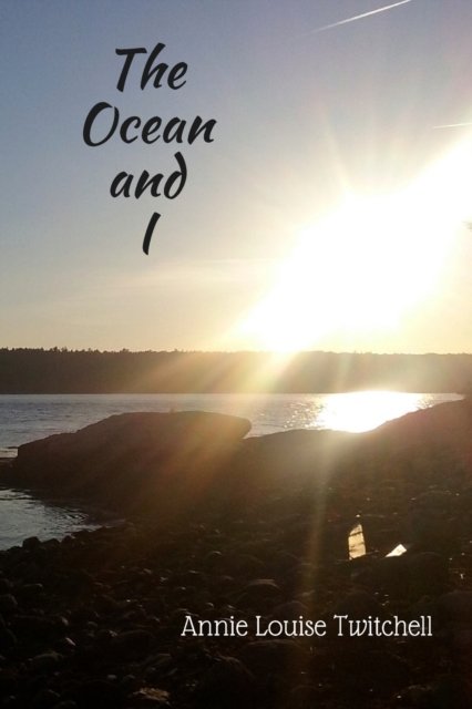 Annie Louise Twitchell · The Ocean and I (Paperback Book) (2017)