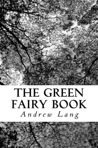 The Green Fairy Book - Andrew Lang - Books - Createspace Independent Publishing Platf - 9781979941013 - December 31, 2017
