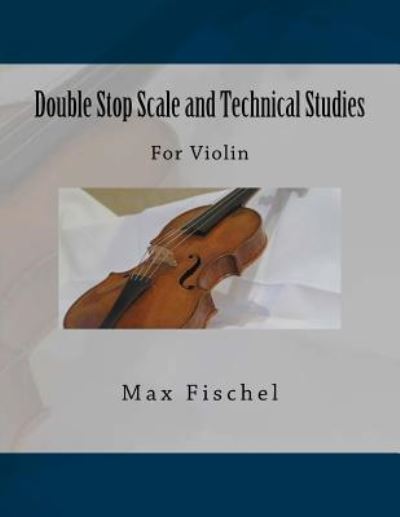 Cover for Max Fischel · Double Stop Scale and Technical Studies (Paperback Book) (2018)