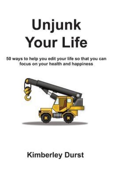 Unjunk Your Life - Kimberley Durst - Books - One Thousand Trees - 9781988215013 - February 10, 2016
