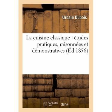 Cover for Dubois-u · La Cuisine Classique: Etudes Pratiques, Raisonnees et Demonstratives (Pocketbok) (2013)