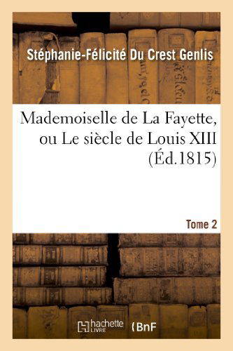 Cover for Genlis-s-f · Mademoiselle De La Fayette, Ou Le Siecle De Louis Xiii. T. 2 (Pocketbok) [French edition] (2013)