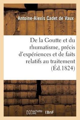 Cover for Cadet De Vaux-a · Goutte et Rhumatisme, Precis D'experiences et De Faits Relatifs Au Traitement De Ces Maladies (Paperback Book) (2016)