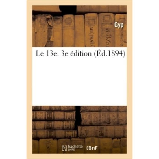 Le 13e. 3e edition - Gyp - Books - Hachette Livre - BNF - 9782019220013 - February 1, 2018