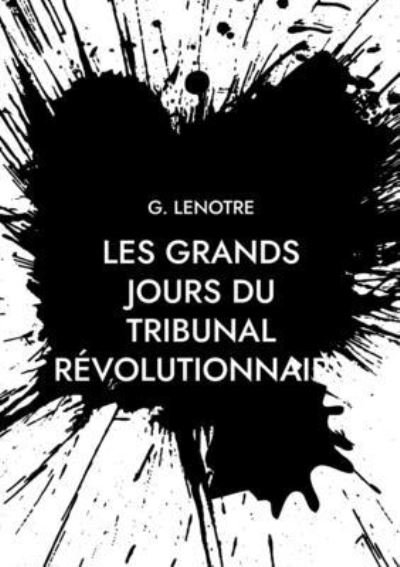 Cover for G Lenotre · Les grands jours du tribunal revolutionnaire (Paperback Book) (2021)