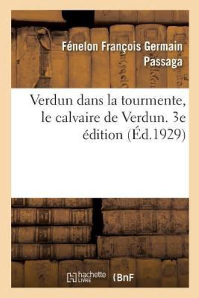 Cover for Fenelon Francois Germain Passaga · Verdun Dans La Tourmente, Le Calvaire de Verdun. 3e Edition (Paperback Bog) (2018)