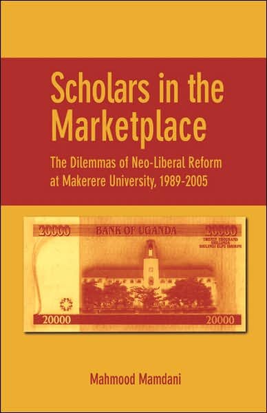 Cover for Mahmood Mamdani · Scholars in the Marketplace. the Dilemmas of Neo-liberal Reform at Makerere University, 1989-2005 (Paperback Book) (2007)