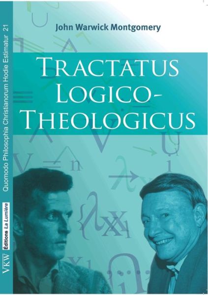 Tractatus Logico-Theologicus - John Warwick Montgomery - Books - Les Editions La Lumiere - 9782900755013 - April 11, 2019