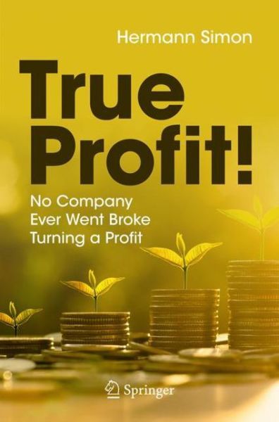 Cover for Hermann Simon · True Profit!: No Company Ever Went Broke Turning a Profit (Taschenbuch) [1st ed. 2021 edition] (2021)