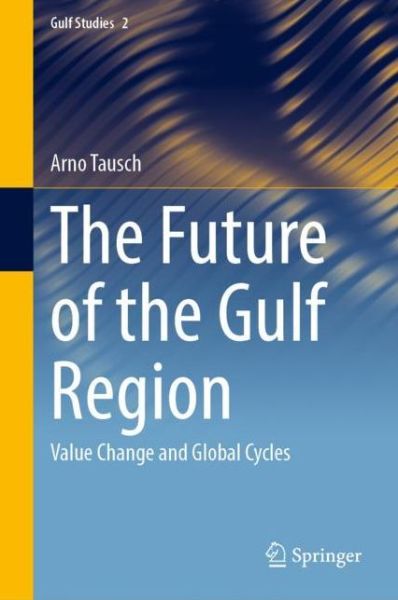 Cover for Arno Tausch · The Future of the Gulf Region: Value Change and Global Cycles - Gulf Studies (Paperback Book) [2021 edition] (2022)