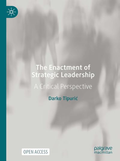 Cover for Darko Tipuric · The Enactment of Strategic Leadership: A Critical Perspective (Paperback Bog) [1st ed. 2022 edition] (2022)