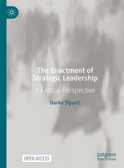 Cover for Darko Tipuric · The Enactment of Strategic Leadership: A Critical Perspective (Paperback Book) [1st ed. 2022 edition] (2022)