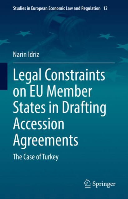 Cover for Narin Idriz · Legal Constraints on EU Member States in Drafting Accession Agreements: The Case of Turkey - Studies in European Economic Law and Regulation (Hardcover Book) [2022 edition] (2022)
