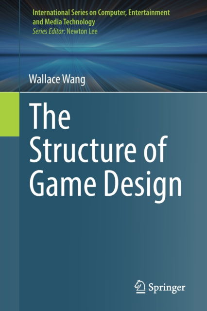 Cover for Wallace Wang · The Structure of Game Design - International Series on Computer, Entertainment and Media Technology (Paperback Book) [1st ed. 2023 edition] (2023)