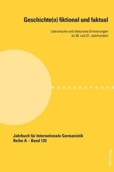 Cover for Geschichte (n) Fiktional Und Faktual: Literarische Und Diskursive Erinnerungen Im 20. Und 21. Jahrhundert (Paperback Book) (2016)