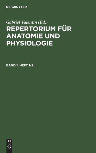 Repertorium Fur Anatomie Und Physiologie. Band 1 (heft 1/2) - Gabriel Valentin - Libros - De Gruyter - 9783111075013 - 13 de diciembre de 1901