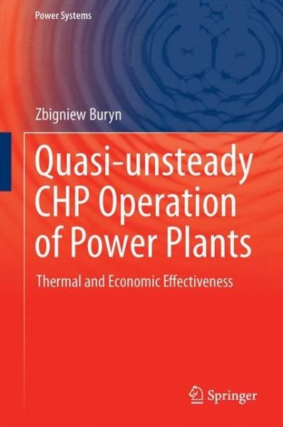 Cover for Zbigniew Buryn · Quasi-unsteady CHP Operation of Power Plants: Thermal and Economic Effectiveness - Power Systems (Innbunden bok) [1st ed. 2016 edition] (2015)