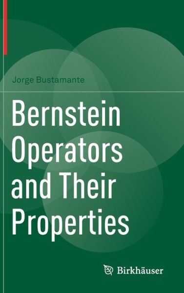 Cover for Jorge Bustamante · Bernstein Operators and Their Properties (Hardcover Book) [1st ed. 2017 edition] (2017)