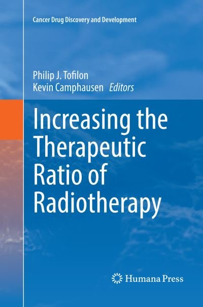 Increasing the Therapeutic Ratio of Radiotherapy - Cancer Drug Discovery and Development -  - Bøker - Birkhauser Verlag AG - 9783319822013 - 27. juni 2018