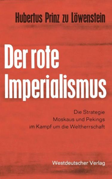 Loewenstein, Hubertus ~zu&#156; · Der Rote Imperialismus: Die Strategie Moskaus Und Pekings Im Kampf Um Die Weltherrschaft (Paperback Book) [1965 edition] (1965)