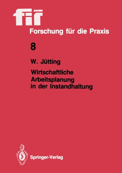 Cover for Wolfgang Jutting · Wirtschaftliche Arbeitsplanung in der Instandhaltung - Fir+Iaw Forschung fur die Praxis (Paperback Book) [German edition] (1986)