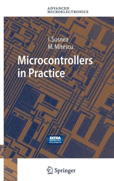 Cover for Ioan Susnea · Microcontrollers in Practice - Springer Series in Advanced Microelectronics (Buch) [2005 edition] (2005)