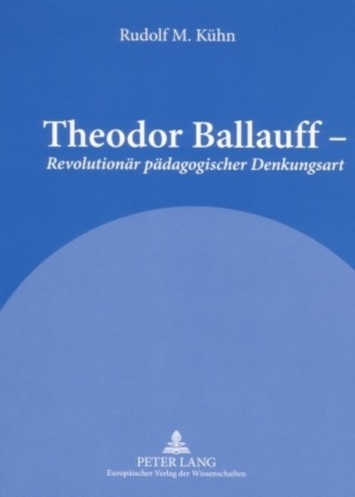 Cover for Rudolf M Kuehn · Theodor Ballauff - Revolutionaer Paedagogischer Denkungsart: Ein Portraet (Taschenbuch) [German edition] (2006)