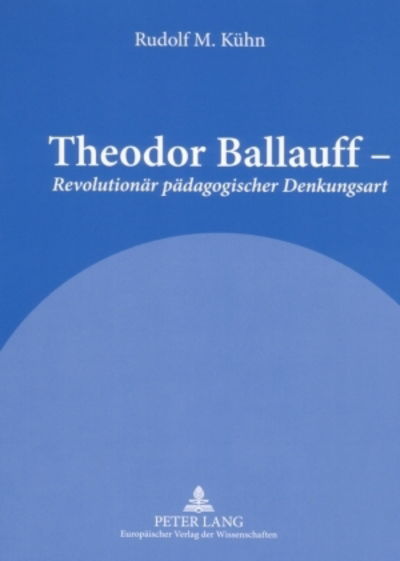 Cover for Rudolf M Kuehn · Theodor Ballauff - Revolutionaer Paedagogischer Denkungsart: Ein Portraet (Paperback Book) [German edition] (2006)