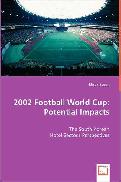 Cover for Misuk Byeon · 2002 Football World Cup:potential Impacts: the South Korean Hotel Sector's Perspectives (Paperback Book) (2008)