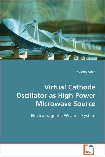 Cover for Xupeng Chen · Virtual Cathode Oscillator As High Power Microwave Source: Electromagnetic Weapon System (Paperback Book) (2008)