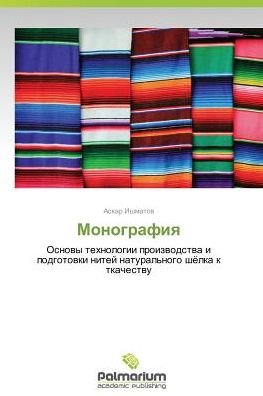 Cover for Askar Ishmatov · Monografiya: Osnovy Tekhnologii Proizvodstva I Podgotovki Nitey Natural'nogo Shyelka K Tkachestvu (Paperback Bog) [Russian edition] (2014)