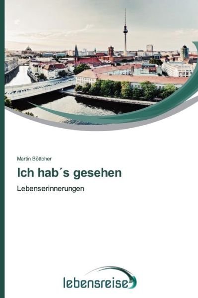 Cover for Martin Böttcher · Ich Hab's Gesehen: Lebenserinnerungen (Paperback Bog) [German edition] (2014)