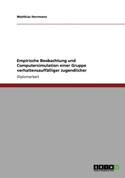 Cover for Matthias Herrmann · Empirische Beobachtung und Computersimulation einer Gruppe verhaltensauffalliger Jugendlicher (Paperback Book) (2010)