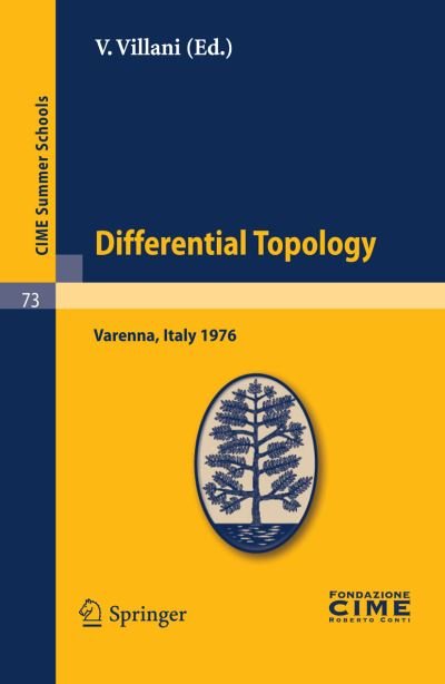 V Villani · Differential Topology: Lectures given at a Summer School of the Centro Internazionale Matematico Estivo (C.I.M.E.) held in Varenna (Como), Italy, August 25 - September 4, 1976 - C.I.M.E. Summer Schools (Paperback Book) [Reprint of the 1st ed. C.I.M.E., Ed. Liguori, Napo edition] (2010)