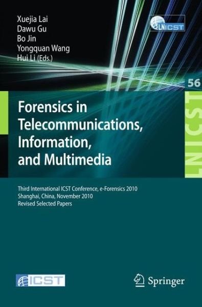 Cover for Xuejia Lai · Forensics in Telecommunications, Information and Multimedia: Third International ICST Conference, e-Forensics 2010, Shanghai, China, November 11-12, 2010, Revised Selected Papers - Lecture Notes of the Institute for Computer Sciences, Social Informatics a (Taschenbuch) [2011 edition] (2011)