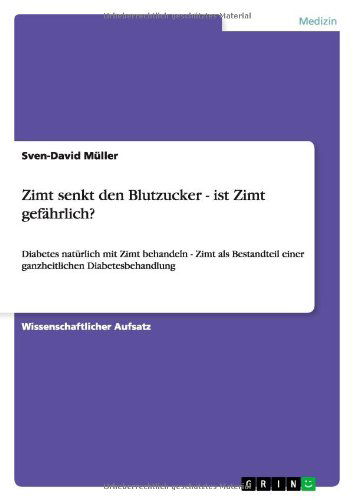 Zimt senkt den Blutzucker - ist Zimt gefahrlich?: Diabetes naturlich mit Zimt behandeln - Zimt als Bestandteil einer ganzheitlichen Diabetesbehandlung - Sven-David Muller - Books - Grin Publishing - 9783656240013 - July 22, 2012