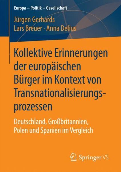 Cover for Jurgen Gerhards · Kollektive Erinnerungen Der Europaischen Burger Im Kontext Von Transnationalisierungsprozessen: Deutschland, Grossbritannien, Polen Und Spanien Im Vergleich - Europa - Politik - Gesellschaft (Paperback Book) [1. Aufl. 2017 edition] (2016)