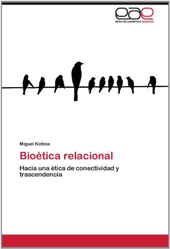 Cover for Miguel Kottow · Bioética Relacional: Hacia Una Ética De Conectividad Y Trascendencia (Paperback Book) [Spanish edition] (2012)