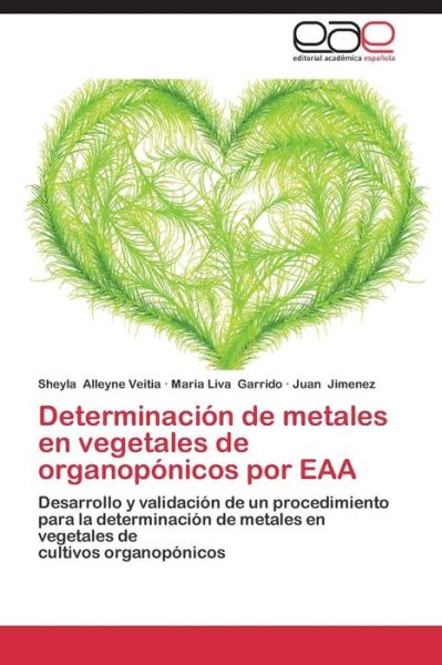 Cover for Juan Jiménez · Determinación De Metales en Vegetales De Organopónicos Por Eaa: Desarrollo Y Validación De Un Procedimiento Para La Determinación De Metales en Vegetales De Cultivos Organopónicos (Paperback Book) [Spanish edition] (2014)