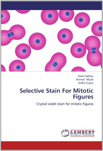 Cover for Nidhi Gupta · Selective Stain for Mitotic Figures: Crystal Violet Stain for Mitotic Figures (Taschenbuch) (2012)