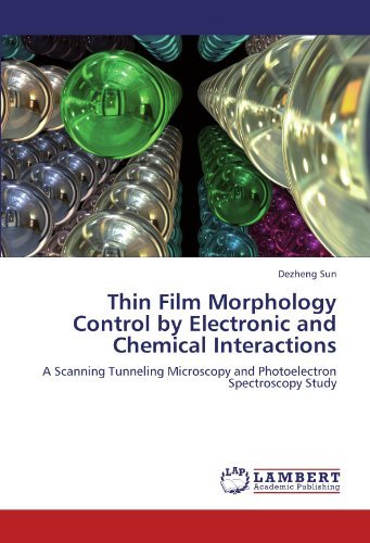 Cover for Dezheng Sun · Thin Film Morphology Control by Electronic and Chemical Interactions: a Scanning Tunneling Microscopy and Photoelectron Spectroscopy Study (Paperback Bog) (2012)